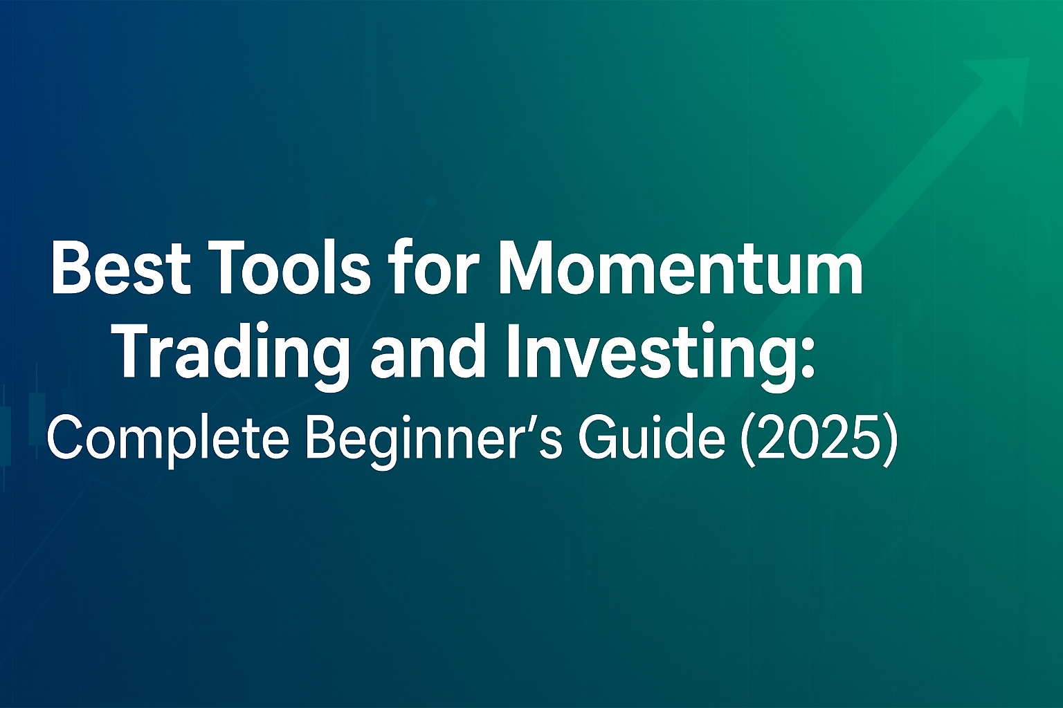 Best Tools for Momentum Trading and Investing:   Complete Beginner’s Guide (2025)